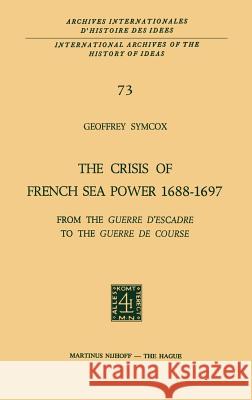 The Crisis of French Sea Power, 1688-1697: From the Guerre d'Escadre to the Guerre de Course Symcox, Geoffrey 9789024716456 Springer - książka