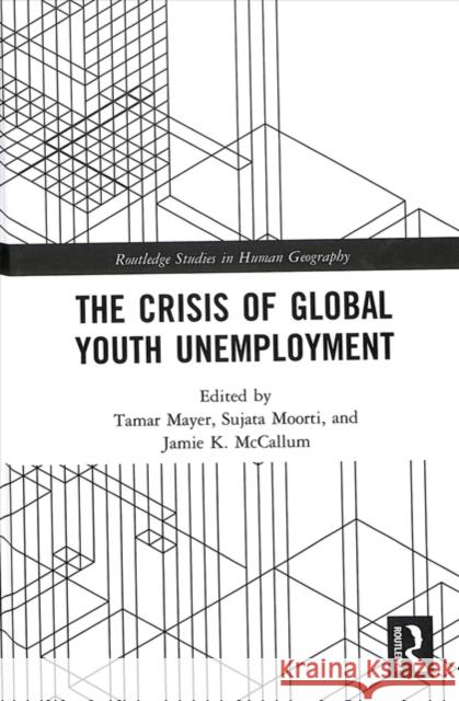 The Crisis of Global Youth Unemployment Tamar Mayer Sujata Moorti Jamie McCallum 9780815371083 Routledge - książka