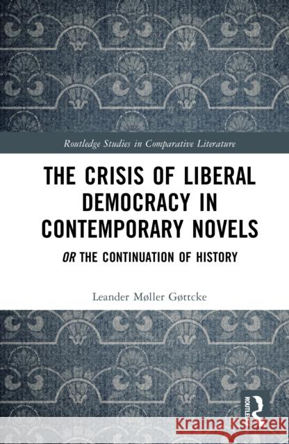 The Crisis of Liberal Democracy in Contemporary Novels: The Continuation of History Leander M?lle 9781032870441 Routledge - książka