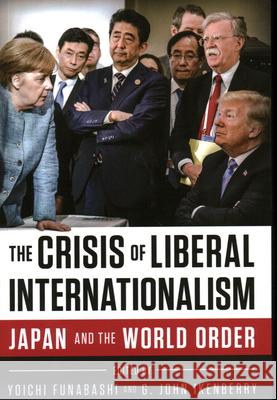 The Crisis of Liberal Internationalism: Japan and the World Order Yoichi Funabashi G. John Ikenberry 9780815737674 Brookings Institution Press - książka