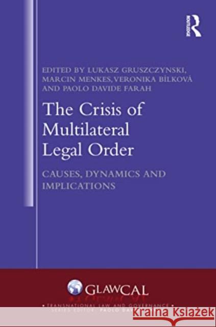 The Crisis of Multilateral Legal Order: Causes, Dynamics and Implications Lukasz Gruszczynski Marcin Menkes Veronika Bilkova 9781032321059 Routledge - książka