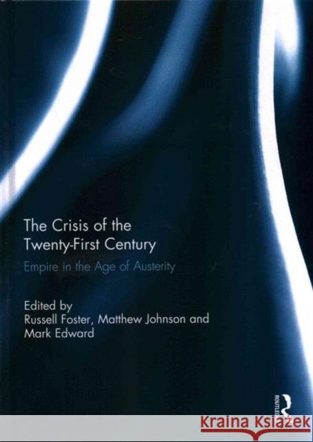 The Crisis of the Twenty-First Century: Empire in the Age of Austerity Foster, Russell 9780415731874 Routledge - książka