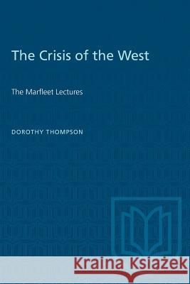 The Crisis of the West: The Marfleet Lectures Dorothy Thompson 9781487573515 University of Toronto Press - książka