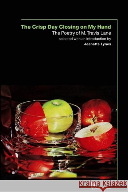 The Crisp Day Closing on My Hand: The Poetry of M. Travis Lane Lane, M. Travis 9781554580255 WILFRID LAURIER UNIVERSITY PRESS - książka