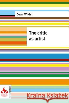The critic as artist: (low cost). limited edition Wilde, Oscar 9781516852215 Createspace - książka