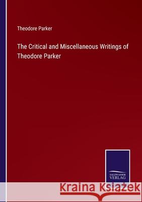 The Critical and Miscellaneous Writings of Theodore Parker Theodore Parker 9783752574302 Salzwasser-Verlag - książka