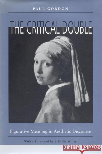 The Critical Double: Figurative Meaning in Aesthetic Discourse Gordon, Paul 9780817307103 University Alabama Press - książka