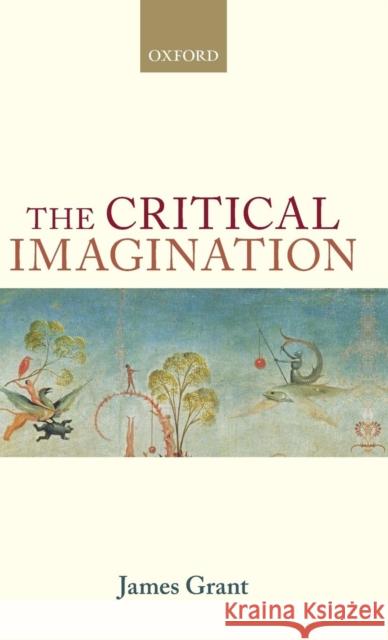 The Critical Imagination Grant, James 9780199661794 Oxford Philosophical Monographs - książka