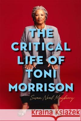 The Critical Life of Toni Morrison Susan (Royalty Account) Neal Mayberry 9781640142138 Boydell & Brewer Ltd - książka