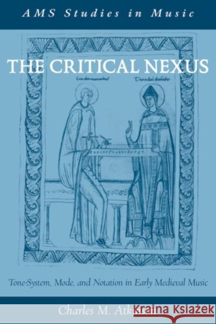 The Critical Nexus: Tone-System, Mode, and Notation in Early Medieval Music Charles M. Atkinson 9780190273996 Oxford University Press, USA - książka