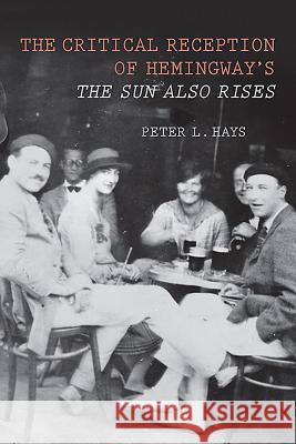 The Critical Reception of Hemingway's the Sun Also Rises Peter L. Hays 9781571133663 Camden House (NY) - książka