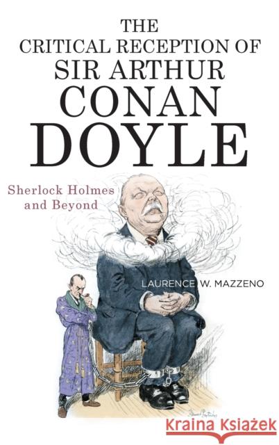 The Critical Reception of Sir Arthur Conan Doyle: Sherlock Holmes and Beyond Laurence W. Mazzeno 9781640140936 Camden House (NY) - książka