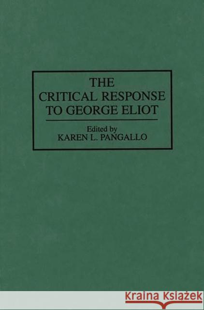 The Critical Response to George Eliot Karen L. Pangello Karen L. Pangallo 9780313287732 Greenwood Press - książka