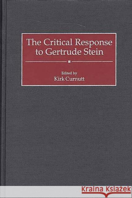 The Critical Response to Gertrude Stein Kirk Curnutt Kirk Curnutt 9780313304750 Greenwood Press - książka
