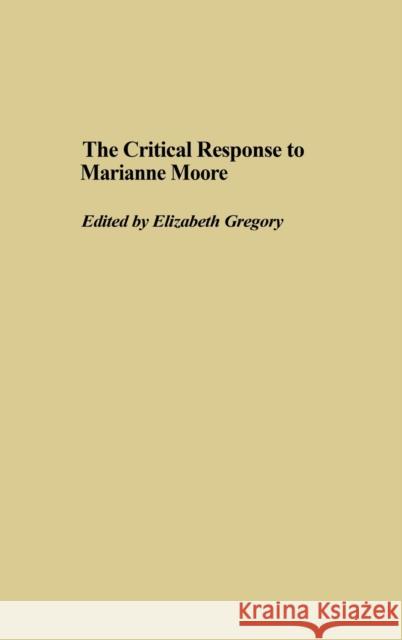 The Critical Response to Marianne Moore Elizabeth Gregory 9780313318818  - książka