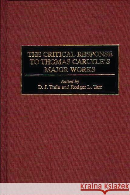 The Critical Response to Thomas Carlyle's Major Works D. J. Trela Rodger L. Tarr 9780313291074 Greenwood Press - książka