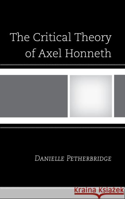 The Critical Theory of Axel Honneth Danielle Petherbridge 9780739172032 Lexington Books - książka