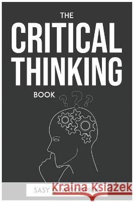 The Critical Thinking Book Sasy G Woodpick   9781804772850 Sasy G. Woodpick - książka