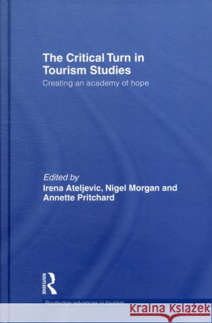 The Critical Turn in Tourism Studies: Creating an Academy of Hope Ateljevic, Irena 9780415585521 Routledge - książka