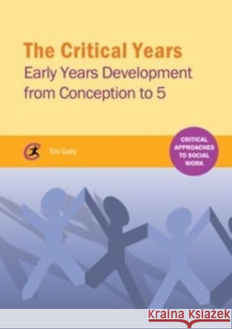 The Critical Years: Early Years Development from Conception to 5 Gully, Tim 9781909330733 Critical Publishing Ltd - książka