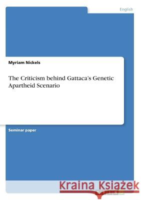 The Criticism behind Gattaca's Genetic Apartheid Scenario Myriam Nickels 9783668473348 Grin Publishing - książka