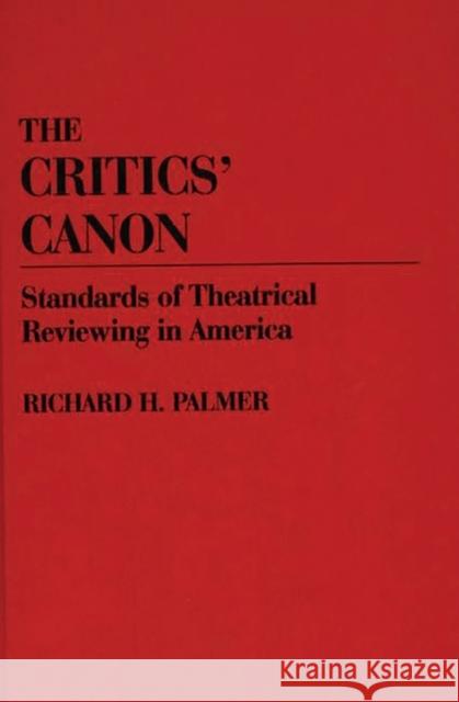The Critics' Canon: Standards of Theatrical Reviewing in America Palmer, Richard Hudson 9780313262111 Greenwood Press - książka