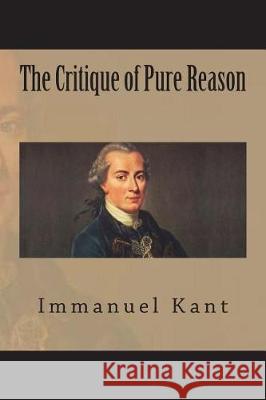 The Critique of Pure Reason Immanuel Kant 9781723493843 Createspace Independent Publishing Platform - książka