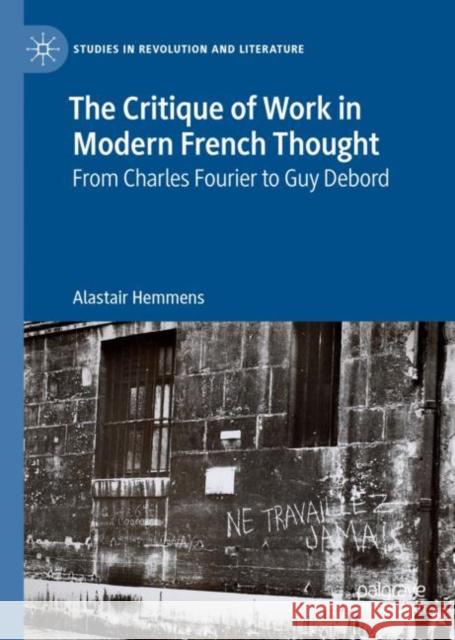 The Critique of Work in Modern French Thought: From Charles Fourier to Guy Debord Hemmens, Alastair 9783030125851 Palgrave MacMillan - książka