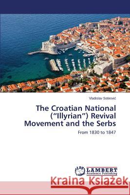 The Croatian National (Illyrian) Revival Movement and the Serbs Sotirovic Vladislav 9783659693151 LAP Lambert Academic Publishing - książka