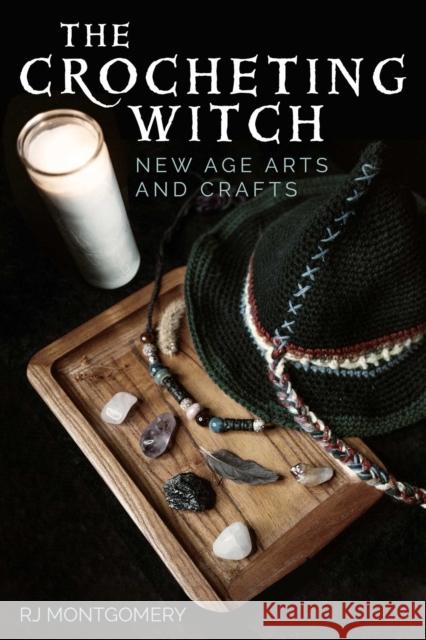 The Crocheting Witch: New Age Arts and Crafts Rj Montgomery 9781510763876 Skyhorse Publishing - książka