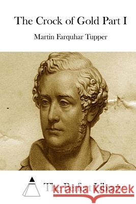 The Crock of Gold Part I Martin Farquhar Tupper The Perfect Library 9781512179002 Createspace - książka
