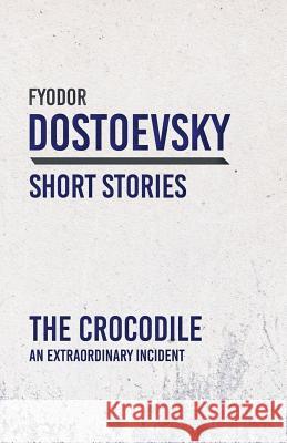 The Crocodile; An Extraordinary Incident Dostoevsky, Fyodor 9781528708302 Classic Books Library - książka