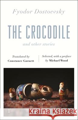 The Crocodile and Other Stories (riverrun Editions): Dostoevsky's finest short stories in the timeless translations of Constance Garnett Fyodor Dostoevsky 9781787478244 Quercus Publishing - książka