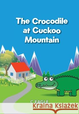The Crocodile at Cuckoo Mountain C. Eagle 9781919166506 Cuckoo Mountain - książka