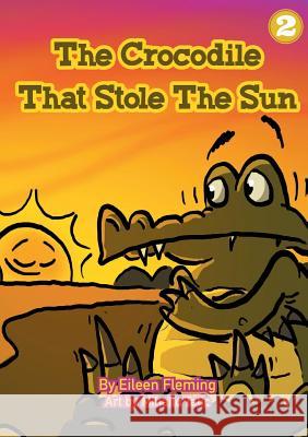 The Crocodile That Stole The Sun Eileen Fleming Tatic Mihailo 9781925795516 Library for All - książka