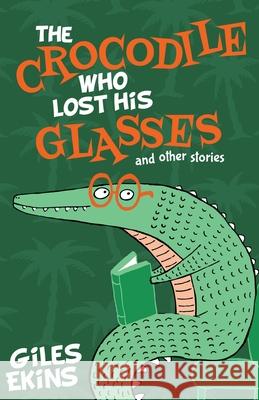 The Crocodile Who Lost His Glasses Giles Ekins 9784867478455 Next Chapter - książka