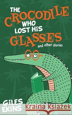 The Crocodile Who Lost His Glasses Giles Ekins 9784867478479 Next Chapter - książka