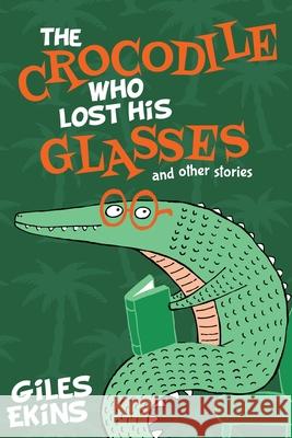 The Crocodile Who Lost His Glasses Giles Ekins 9784867478486 Next Chapter - książka