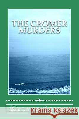 The Cromer Murders Kelvin I. Jones 9781540721624 Createspace Independent Publishing Platform - książka