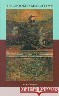 The Crooked Beak of Love Duane Niatum 9780931122965 West End Press - książka