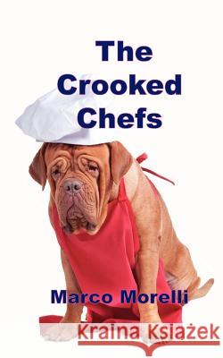 The Crooked Chefs Marco Morelli 9781909395244 New Generation Publishing - książka