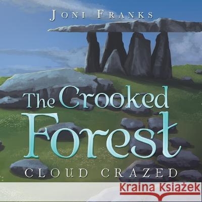 The Crooked Forest: Cloud Crazed Joni Franks   9781669874966 Xlibris Us - książka
