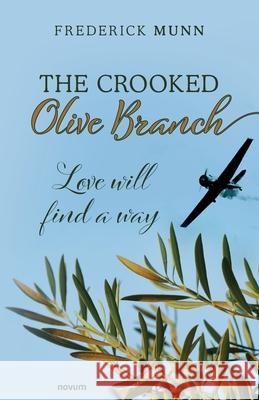 The Crooked Olive Branch: Love will find a way Frederick Munn 9783991076674 novum publishing gmbh - książka