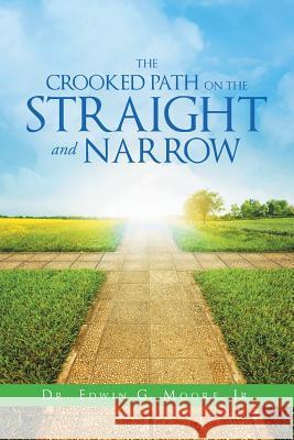 The Crooked Path on the Straight and Narrow Dr Edwin G Moore, Jr 9781640285842 Christian Faith - książka