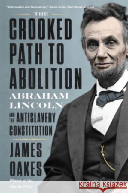 The Crooked Path to Abolition: Abraham Lincoln and the Antislavery Constitution James Oakes 9781324020196 W. W. Norton & Company - książka