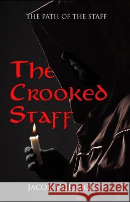 The Crooked Staff: The Path of the Staff Jacob P. McElligott 9781979793346 Createspace Independent Publishing Platform - książka