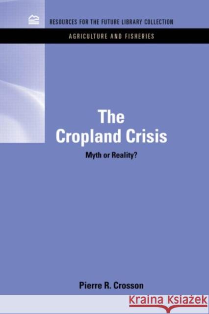 The Cropland Crisis: Myth or Reality? Crosson, Pierre 9781617260131  - książka