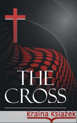 The Cross Raymond Grant 9781504977852 Authorhouse - książka