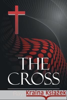 The Cross Raymond Grant 9781504977876 Authorhouse - książka