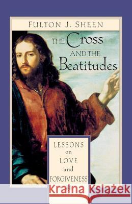 The Cross and Beatitudes: Lessons on Love and Forgiveness Sheen, Fulton 9780764805929 Liguori Publications - książka